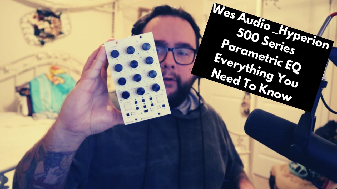 Wes Audio _Hyperion 500 Series Parametric Equalizer: Everything You Need To Know (Review/Demo)