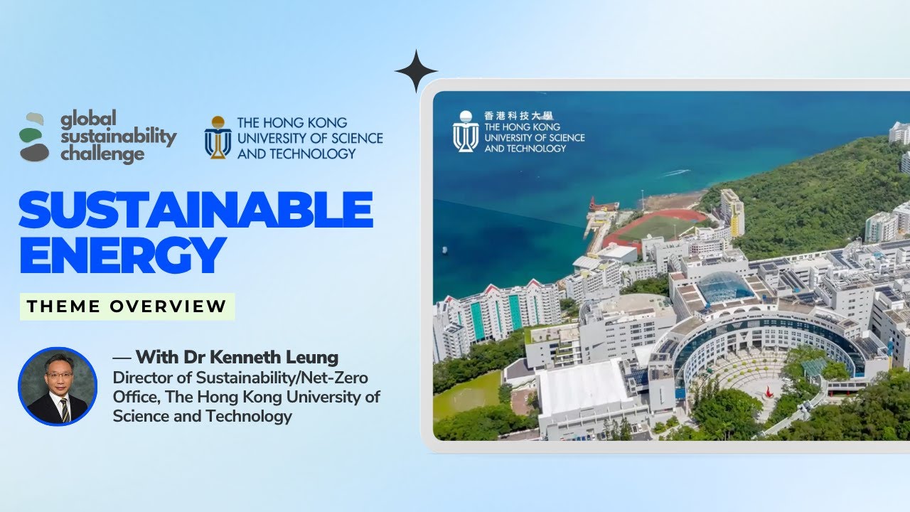Global Sustainability Challenge | Sustainable Energy Theme Overview | With Dr. Kenneth Leung HKUST