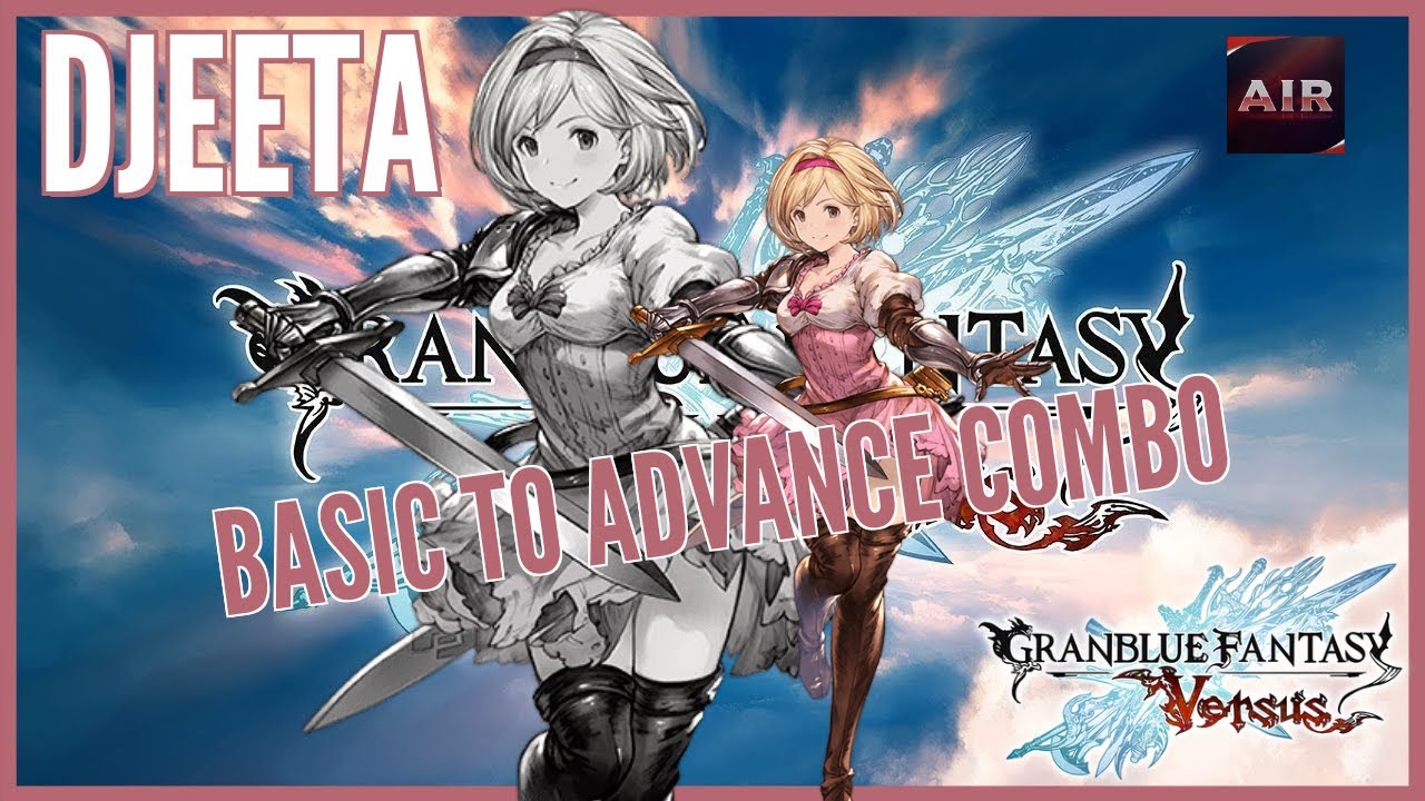 Granblue Fantasy Versus - DJEETA - Basic to Advanced Combos 【グラブルVS ジータ】
