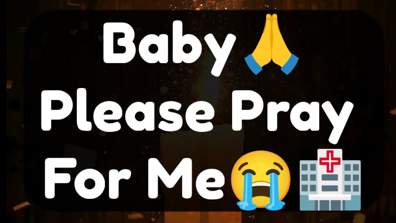 Current Thoughts And Feelings Your Person Love Messages Baby Please Pray For Me