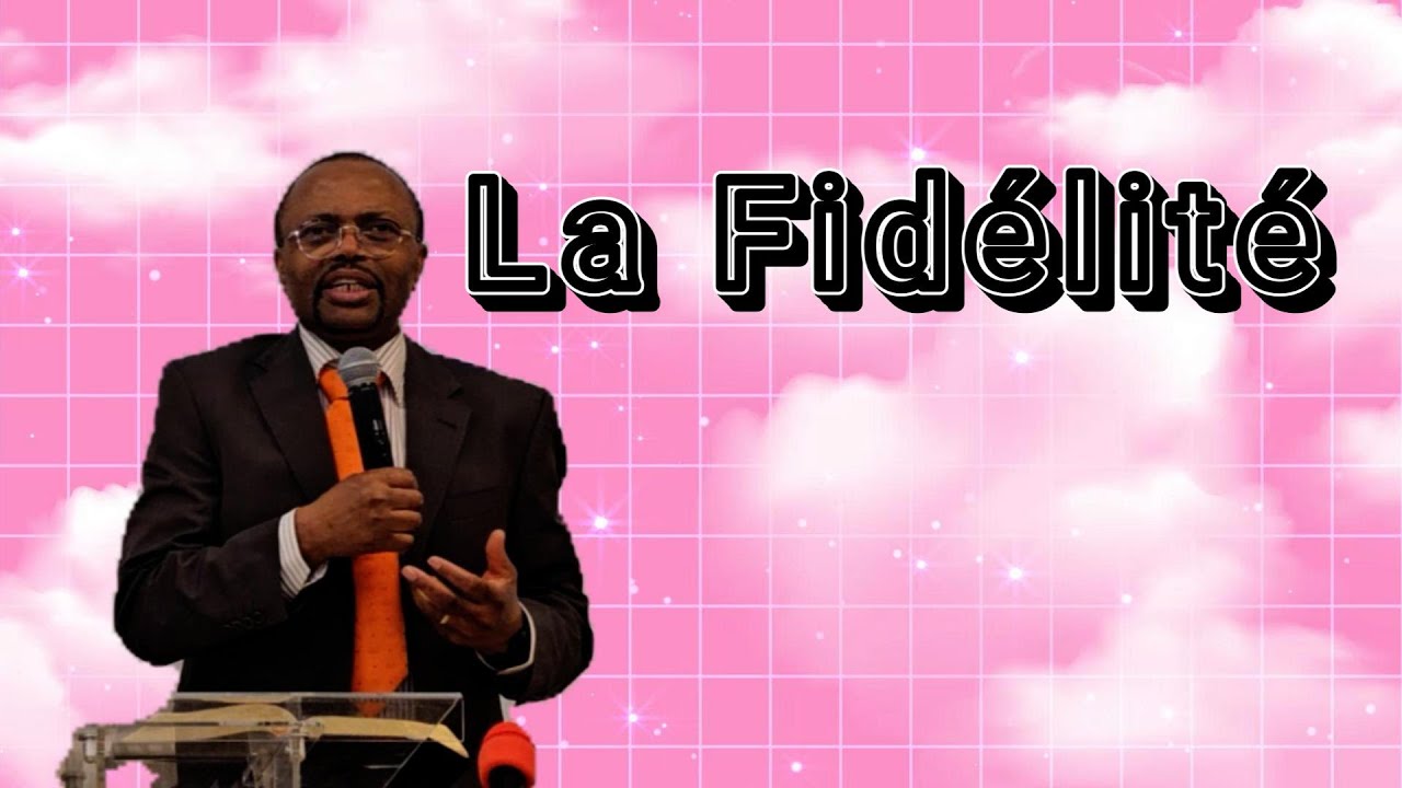THEME : La Fidélité envers Dieu, une qualité importante pour mettre ma vie en ordre !