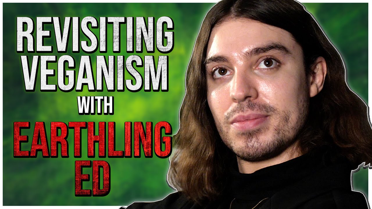 Veganism Reconsidered | Earthling Ed and CosmicSkeptic