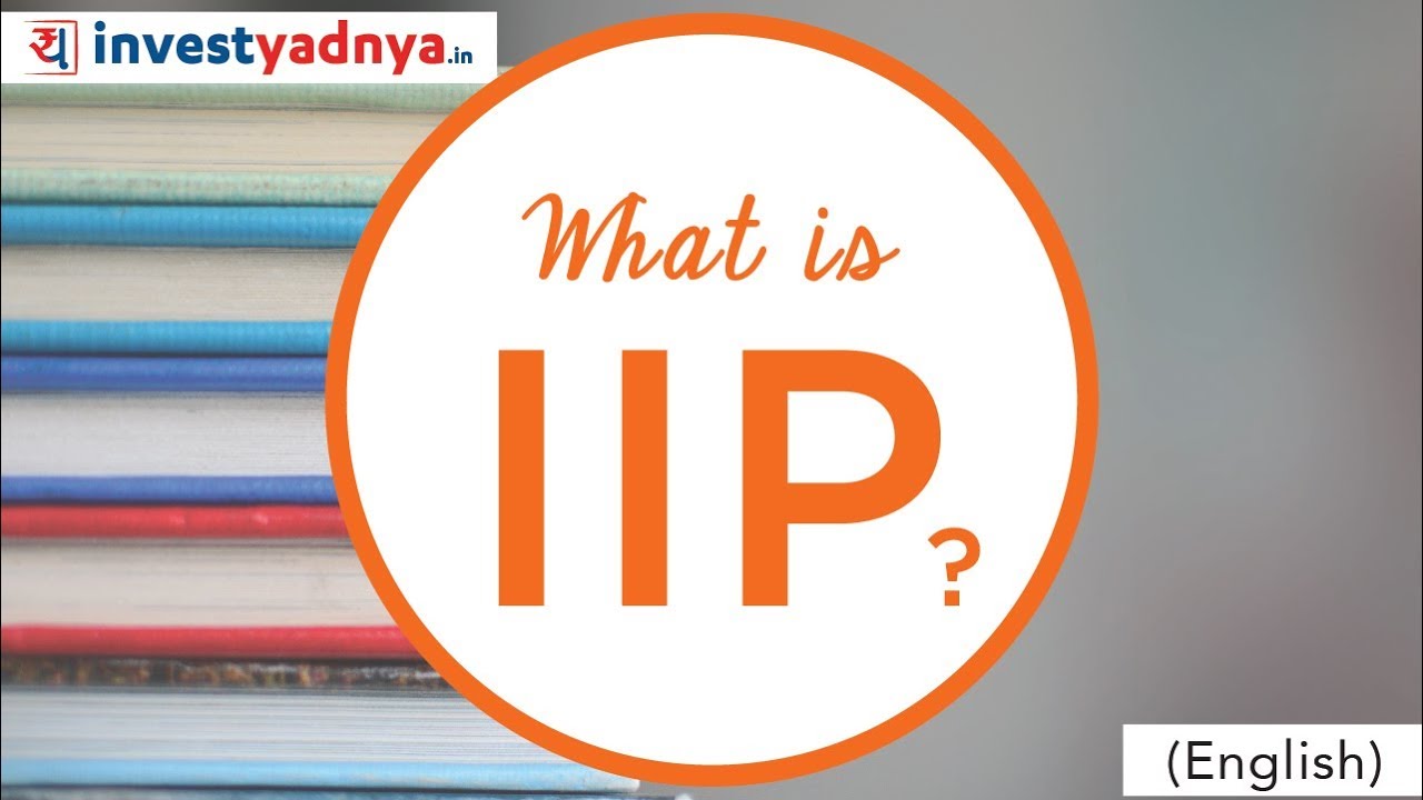 What is IIP? | The Index of Industrial Production - Details, How it is calculated, Relevance.