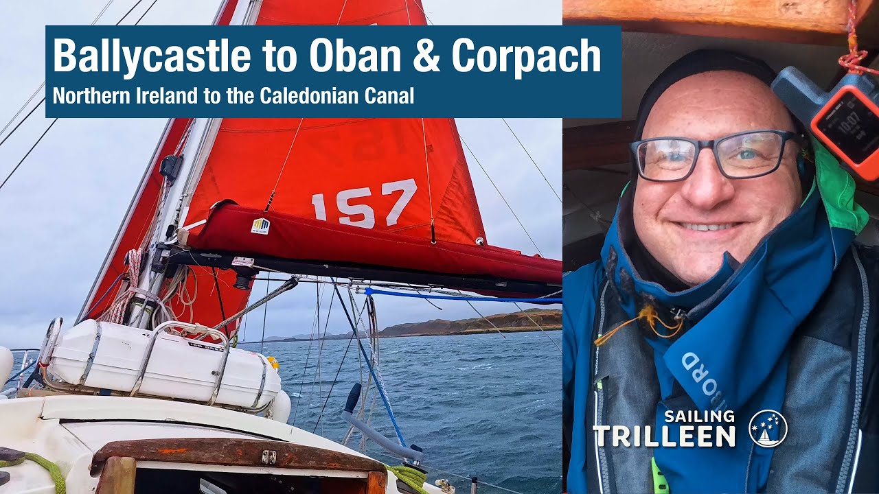 A Wild Sail Home: Ballycastle to Oban, Fort William & the Caledonian Canal