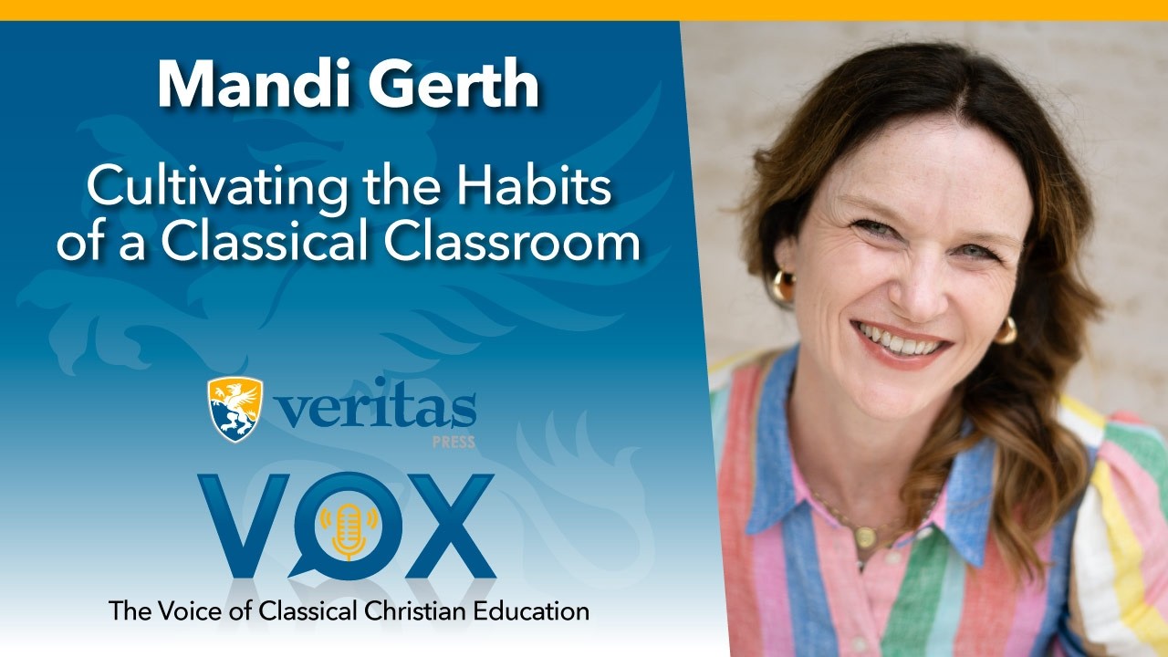 Veritas Vox - 179 | Cultivating the Habits of a Classical Classroom - ft. Mandi Gerth