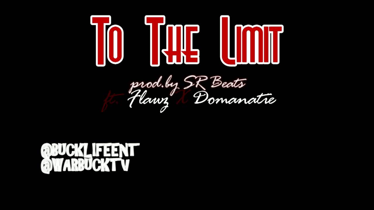 @BUCKLIFEENT 2012 new music "To The Limit" FLAWZ x DOMANATIE prod.by SR Beats