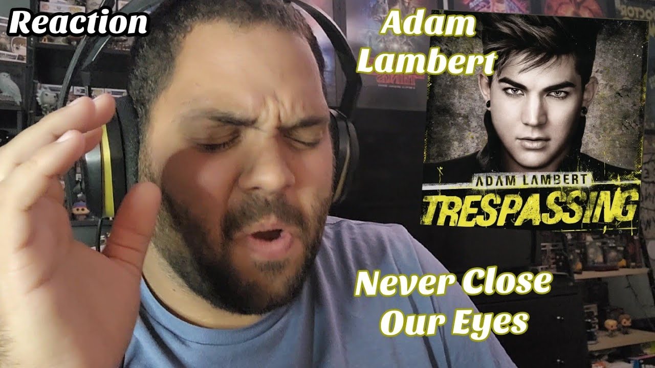 Adam Lambert - Never Close Our Eyes |REACTION| Trespassing Album First Listen