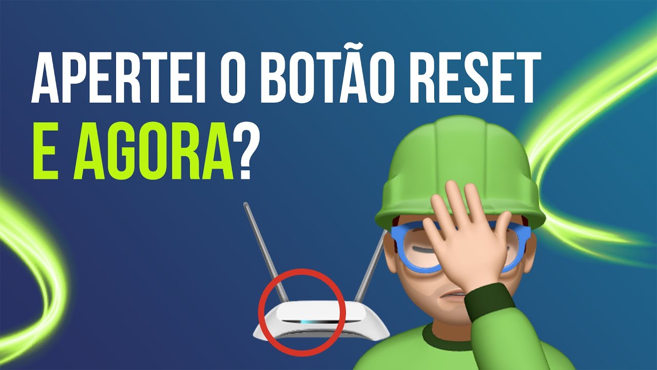 APERTEI O BOT&Atilde;O RESET, E AGORA? APRENDA A RECONFIGURAR! | YesConnect