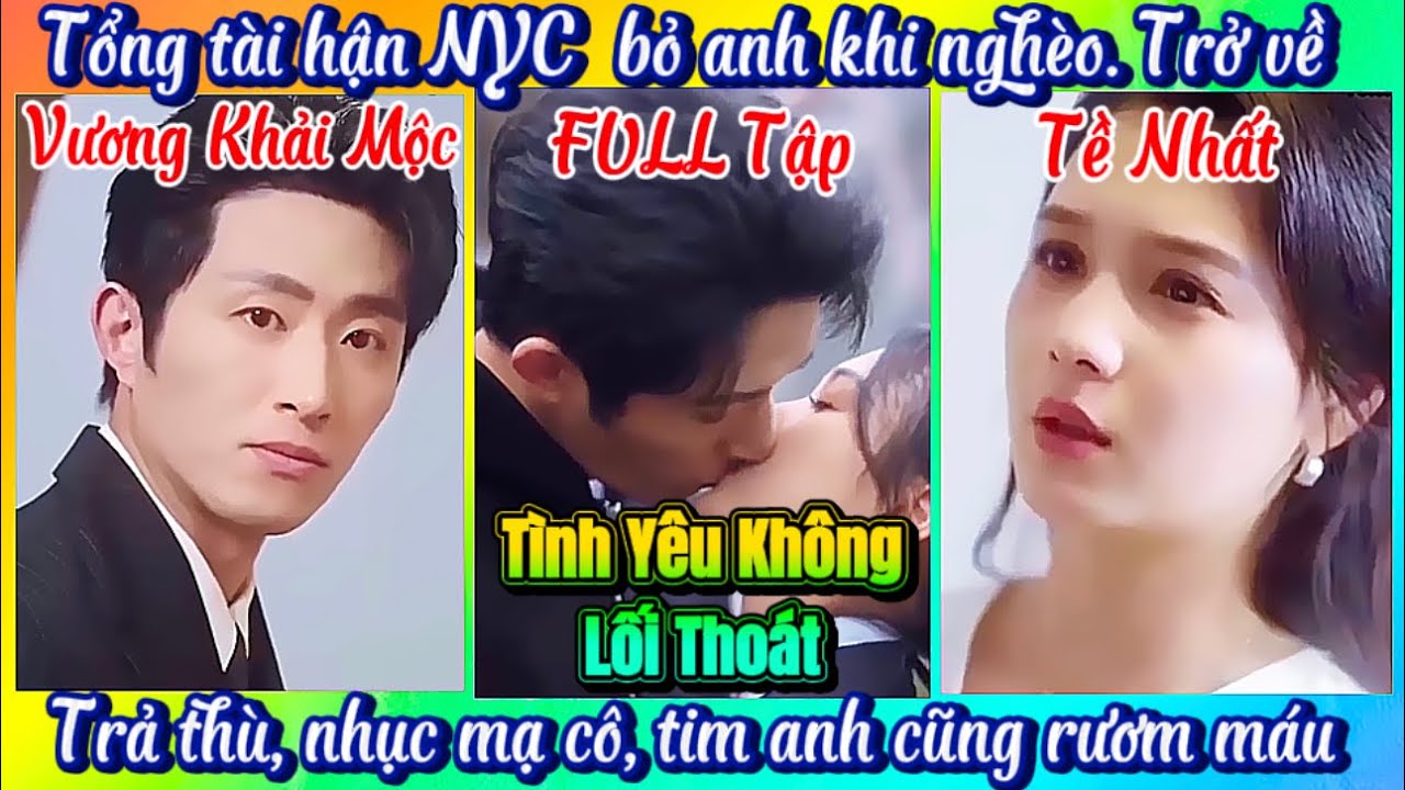 @FULL &ldquo;T&igrave;nh Y&ecirc;u Kh&ocirc;ng Lối Tho&aacute;t&rdquo;. VƯƠNG KHẢI MỘC💕TỀ NHẤT