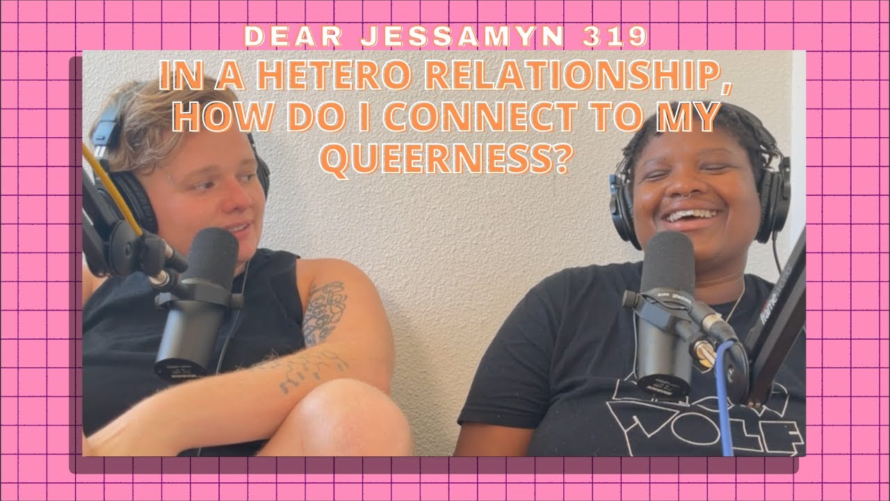 In A Hetero Relationship, How Do I Connect To My Queerness? | Dear Jessamyn Ep. 319
