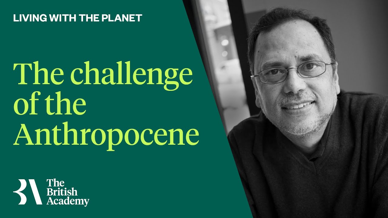 Global Perspectives: The challenge of the Anthropocene with Professor Dipesh Chakrabarty FBA