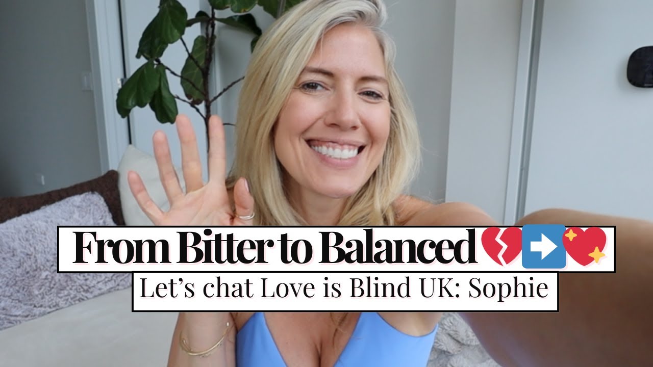 Love Is Blind UK: Sophie Reminds Me of My Younger Self (Self-Sabotage & Healing)