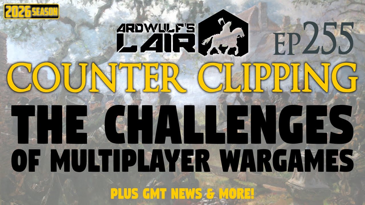 Counter Clipping Ep255 | Challenges with Multiplayer Wargames + GMT Update News