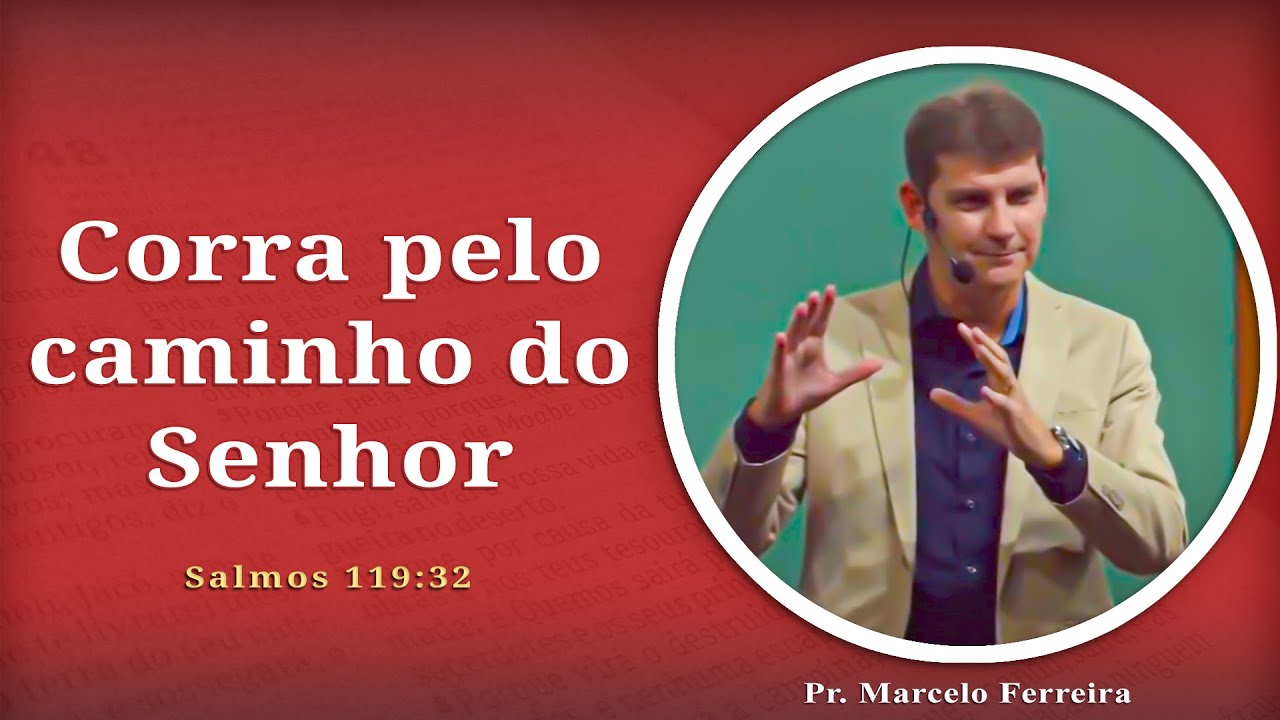 Corra pelo caminho do Senhor | Salmos 119:32 | Pr. Marcelo Ferreira