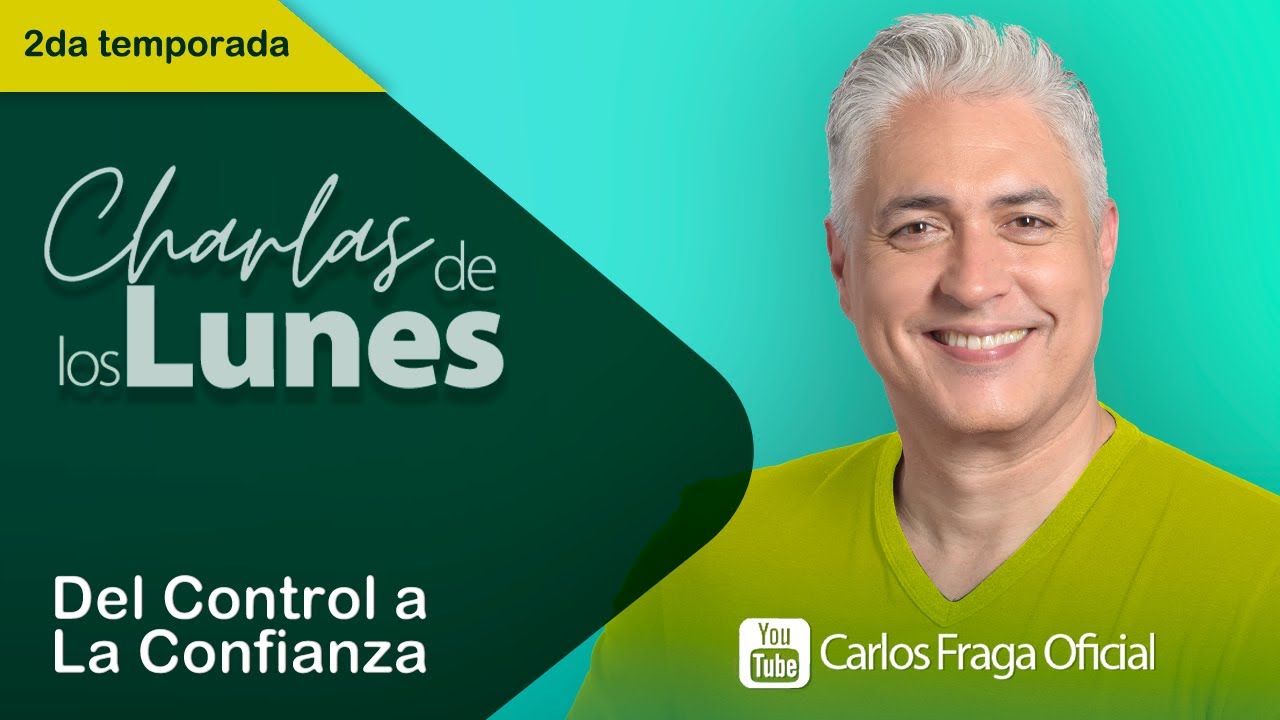 DEL CONTROL A LA CONFIANZA | Las Charlas de los Lunes con Carlos Fraga
