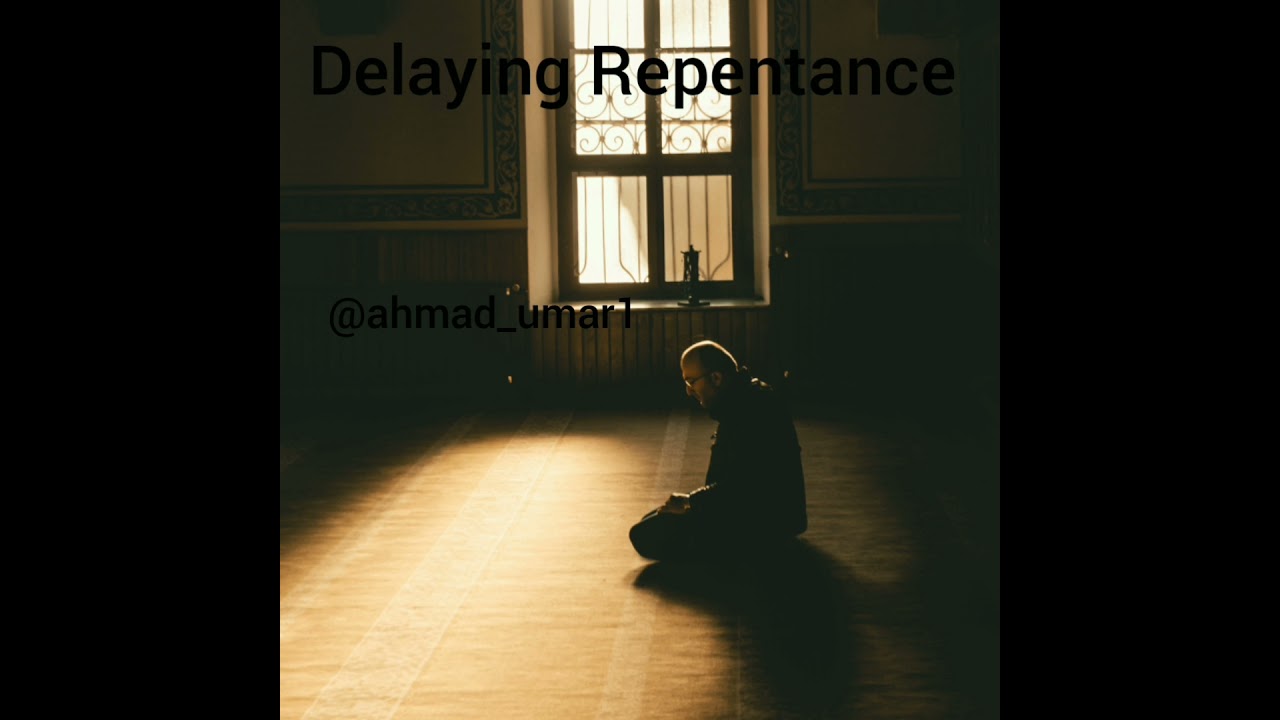 Delaying repentance by Ahmad Umar