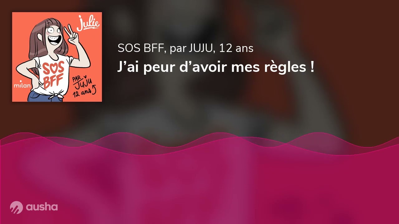 J’ai peur d’avoir mes règles !