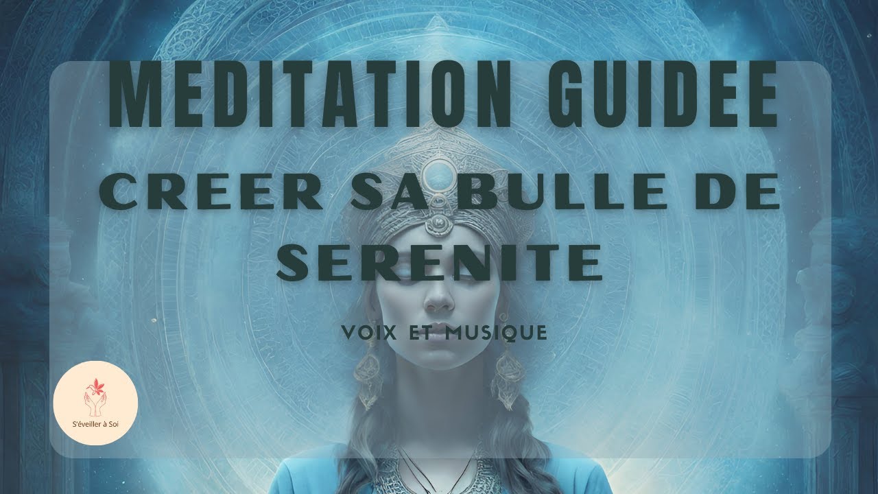 MEDITATION GUIDEE:🫧 CREER SA BULLE DE SERENITE🫧 -Voix📣+Musique🎵