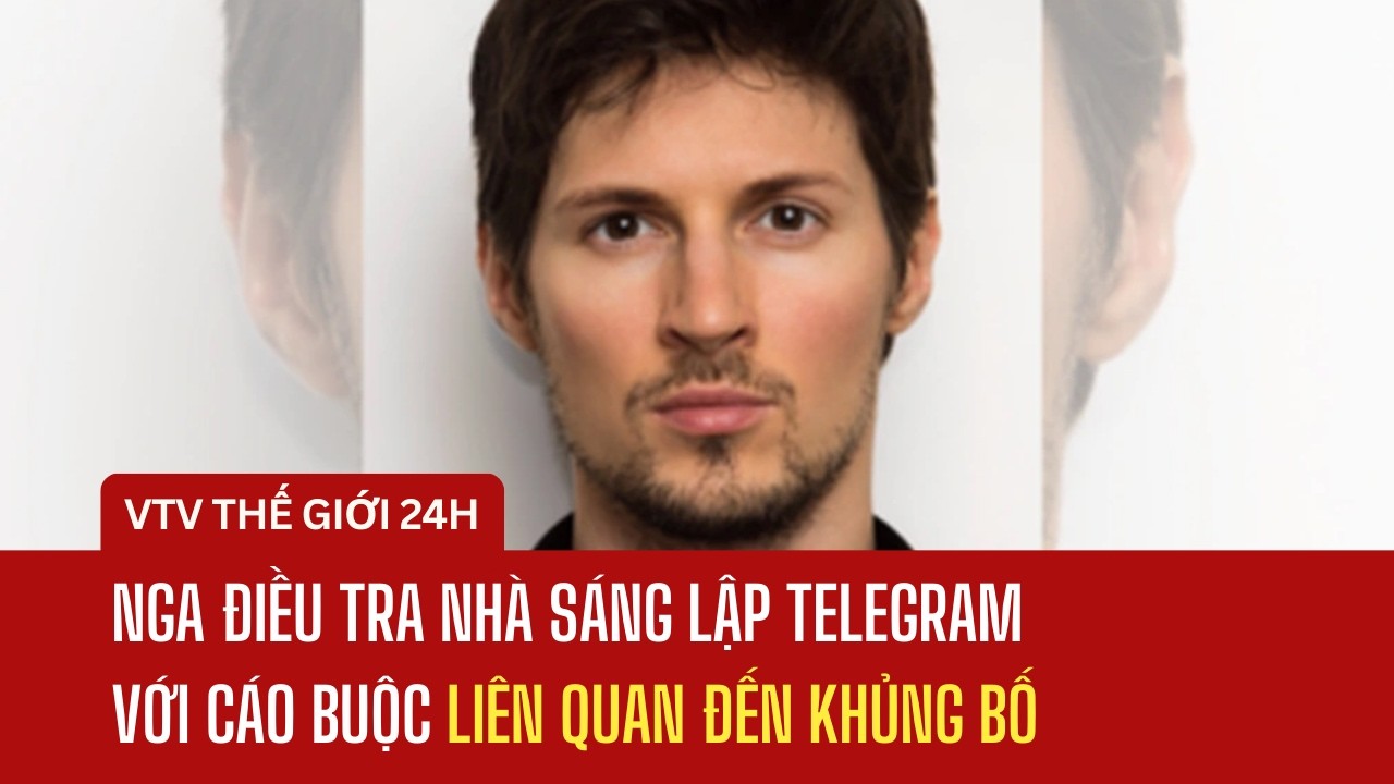 Nga điều tra nhà sáng lập Telegram với cáo buộc liên quan đến khủng bố | Thế giới 24h
