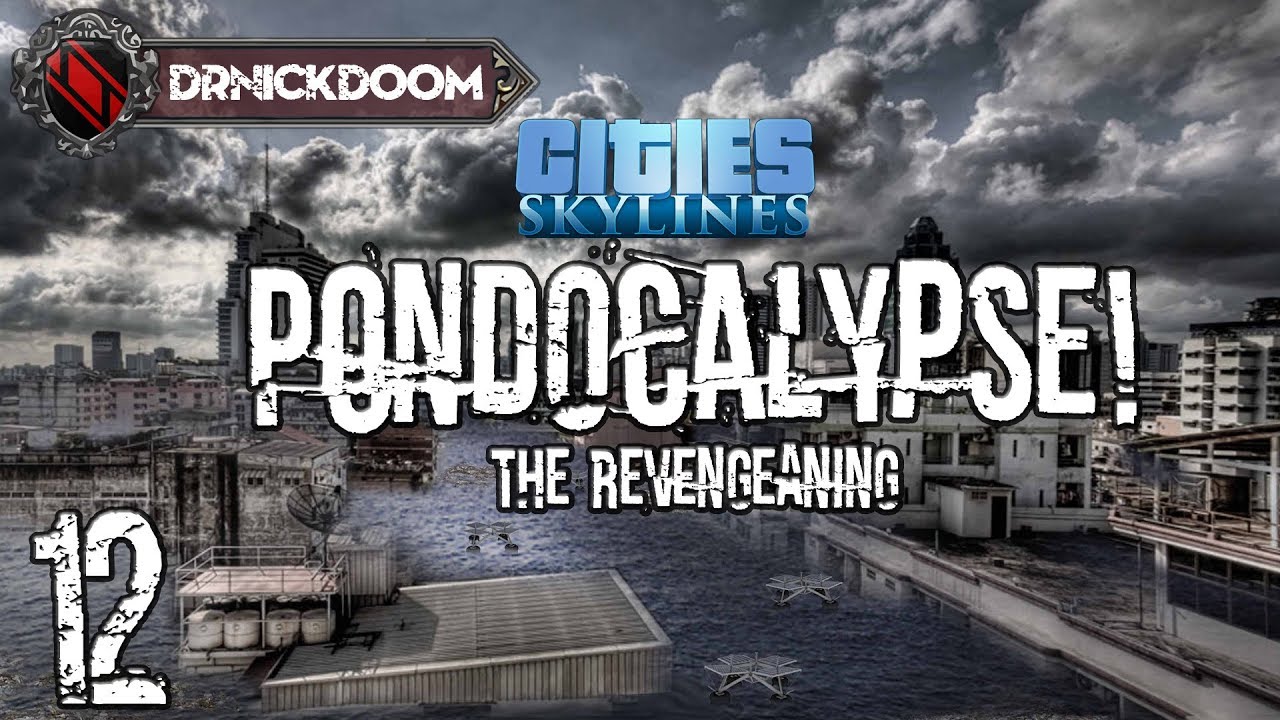12 Cities  Skylines Pondocalypse! the Revengeaning!