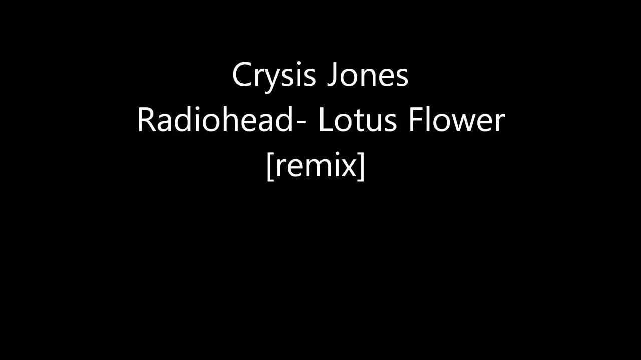 Lotus Flower (Remix Radiohead King of Limbs)- Crysis Jones