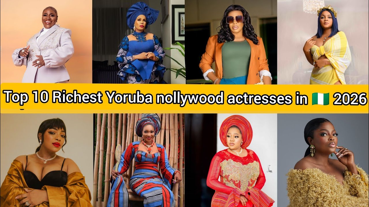 Top 10 Richest Yoruba nollywood actresses in Nigeria 2026,their networths and personalities 