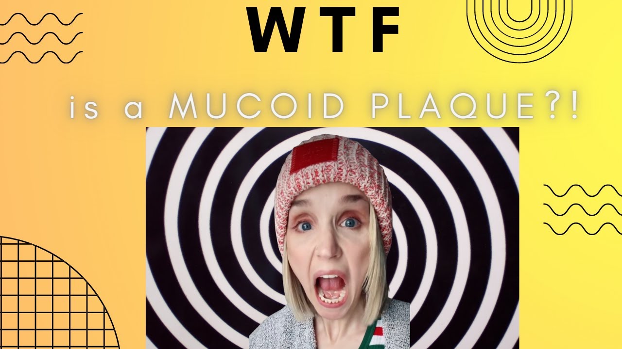 What on Earth is a MUCOID PLAQUE?