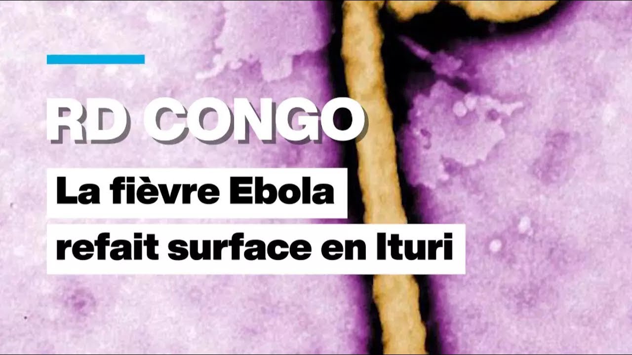 RD Congo, la fi&egrave;vre Ebola refait surface en Ituri &bull; FRANCE 24