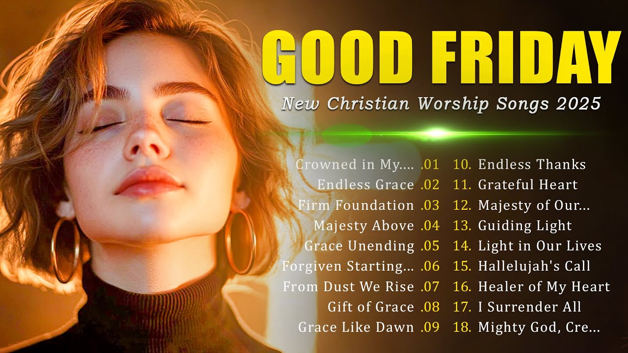 Passionate Worship Songs for Good Friday 2025 ✝️ Best Christian Songs for Reflection and Prayer