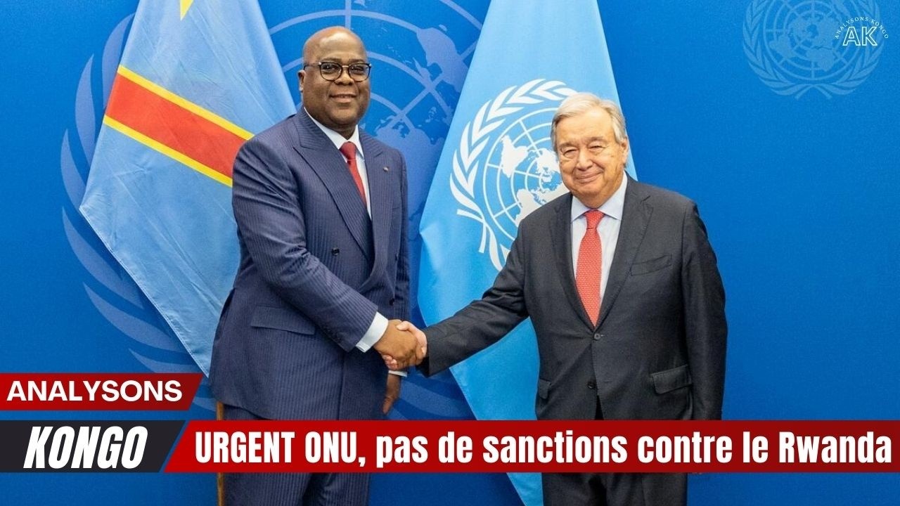 🚨🔥 URGENT ONU, pas de sanctions contre le Rwanda 🔥