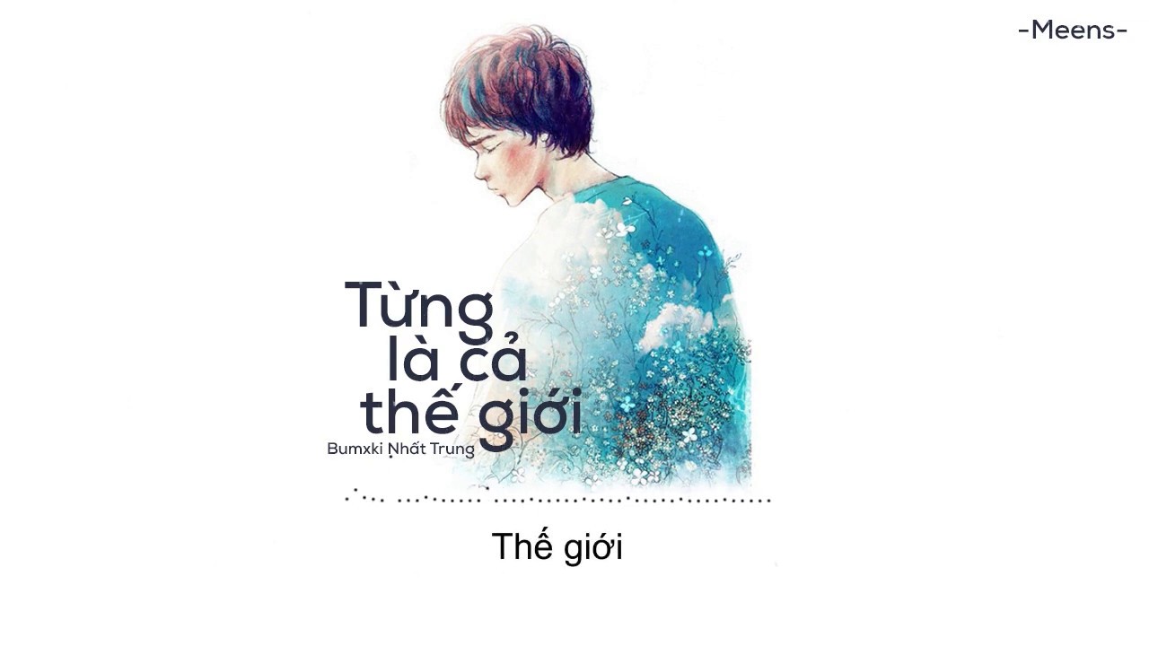 Từng Là Cả Thế Giới - BumxKi Nhất Trung「Lyrics Video」Meens
