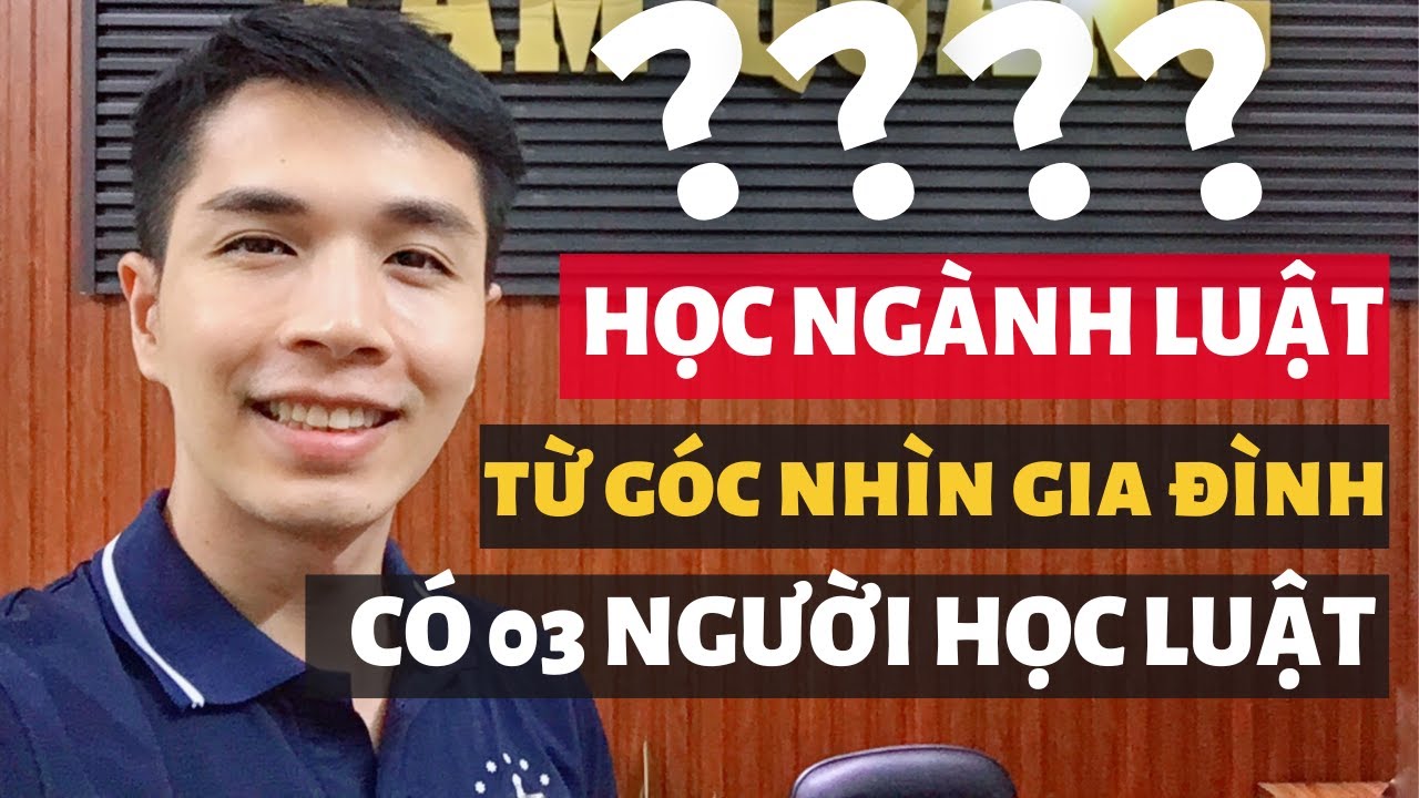Học ngành luật từ góc nhìn của người trong một gia đình đã có ba người học luật