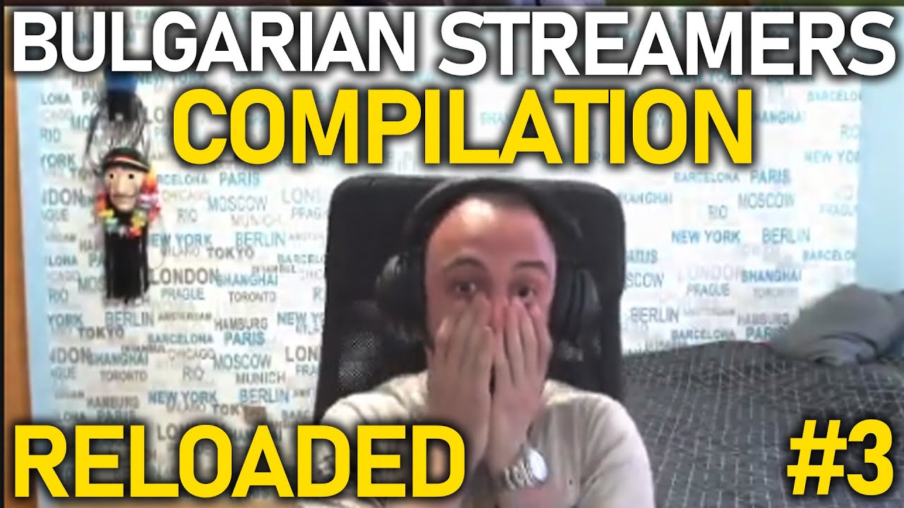 Bulgarian Streamers Compilation RELOADED #3