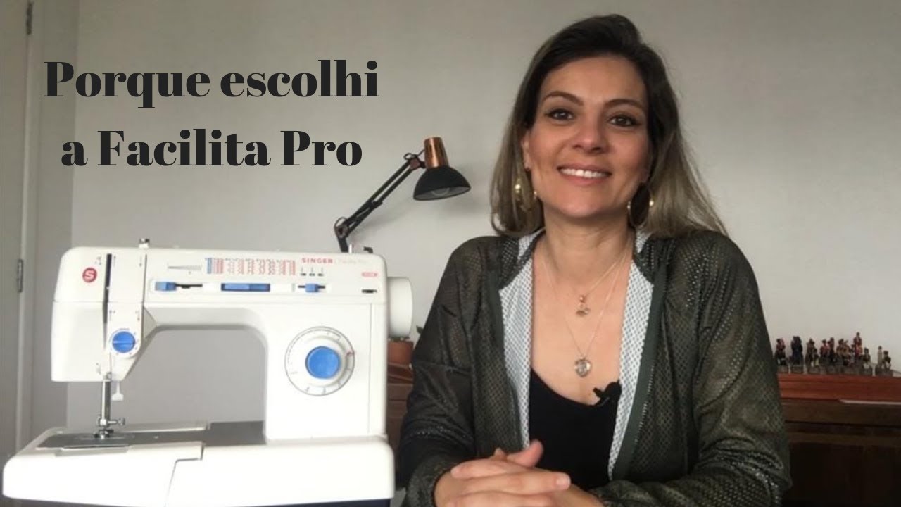 Porque Escolhi a Facilita Pro da Singer