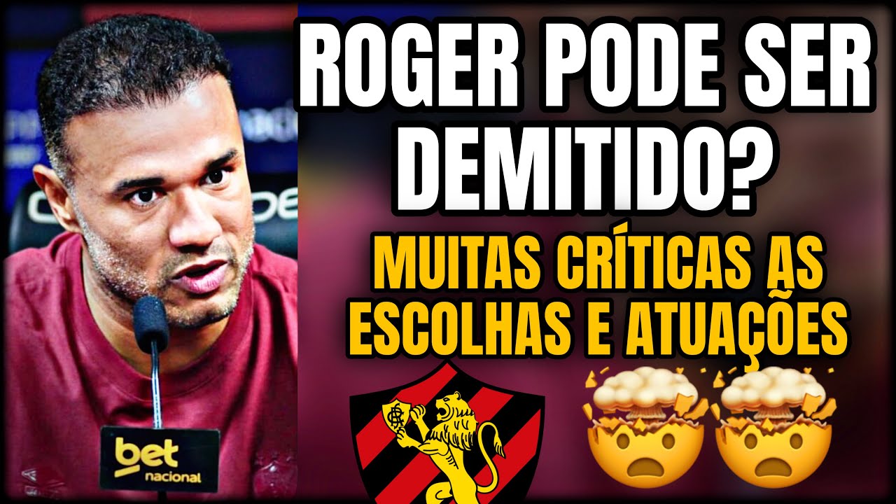 ROGER PODE SER DEMITIDO? TORCIDA DO SPORT MUITO P DA VIDA COM ELE🤯 ERROS E ESCOLHAS HORRÍVEIS 
