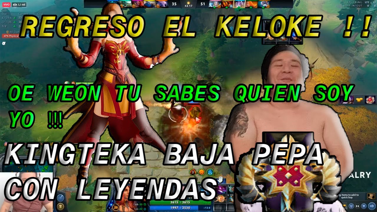 KINGTEKA REGRESA ARREBATADO II BAJA PEPA CON LEYENDAS II OE WEON TUS SABES QUIEN SOY YO 😡😡 II DOTA2