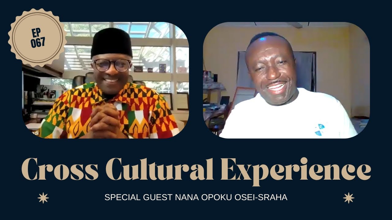 Cross Cultural Experience | NANA OPOKU OSEI-SRAHA (Episode 067)