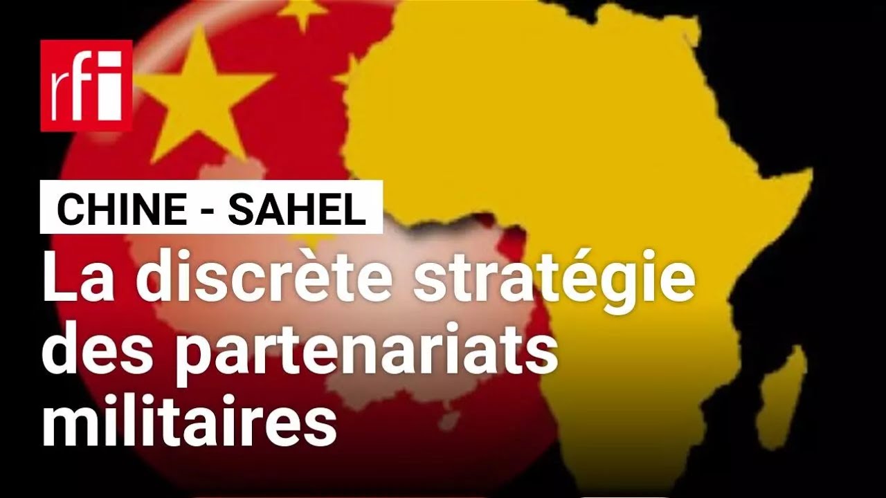 Chine-Sahel : La discrète stratégie des partenariats militaires de Pékin • RFI