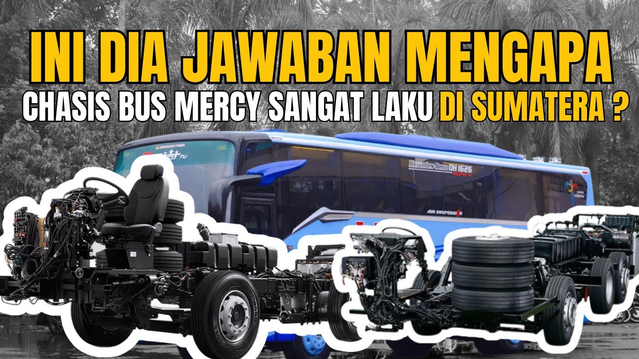 KENAPA CHASSIS BUS MERCEDEZ-BENZ SANGAT POPULER  DI PULAU SUMATERA?