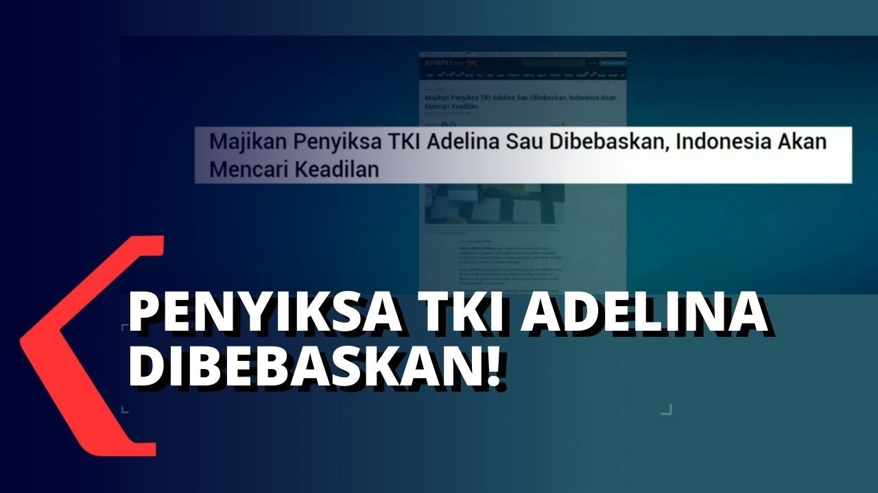 Pengadilan Malaysia Bebaskan Penyiksa TKI Adelina, Indonesia Cari Keadilan!
