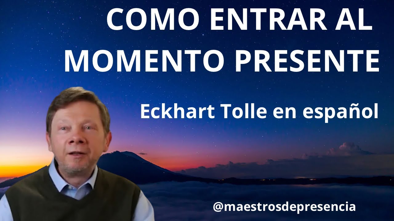 Como entrar al momento presente.  Eckhart Tolle en español #eckharttolle #eckharttolleenespañol