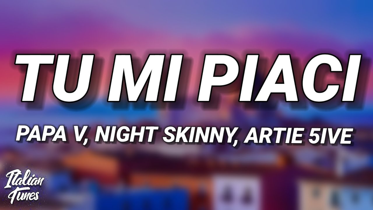 Papa V, Night Skinny - Tu Mi Piaci (Testo/Lyrics) ft. Artie 5ive
