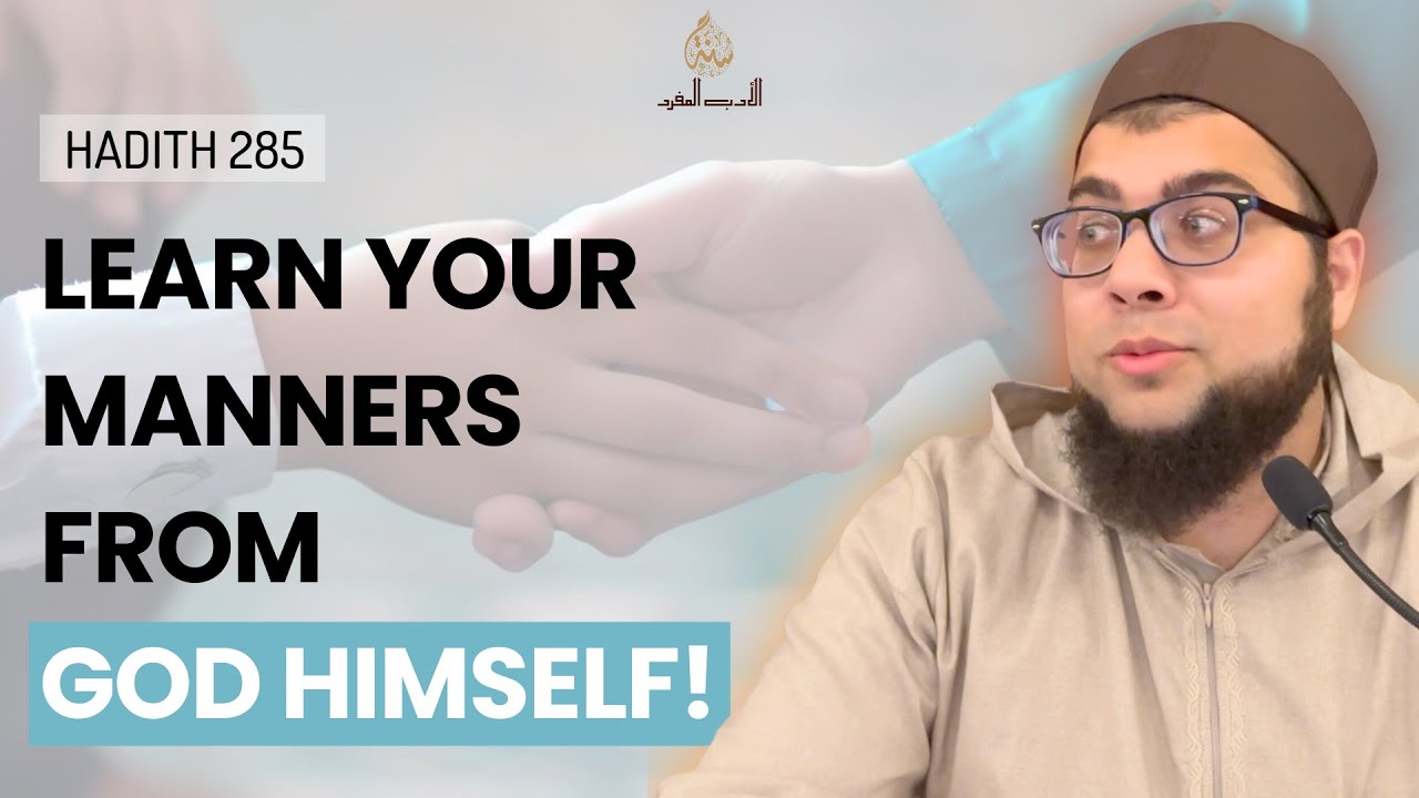 Learn your manners from God! (Hadith 285) | Prophetic mannerisms