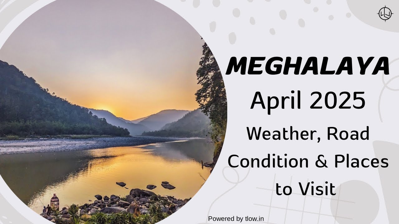 Meghalaya in April 25 | Weather, Road Conditions & Places To Visit