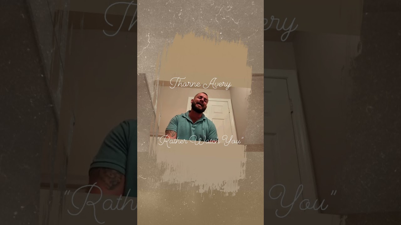 &ldquo;Rather Watch You&rdquo; (Cover) - Thorne Avery