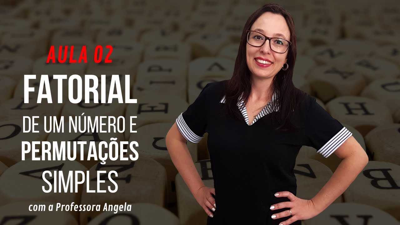 Fatorial de um Número e Permutações Simples - AULA 2 - Curso de Análise Combinatória - Prof. Angela