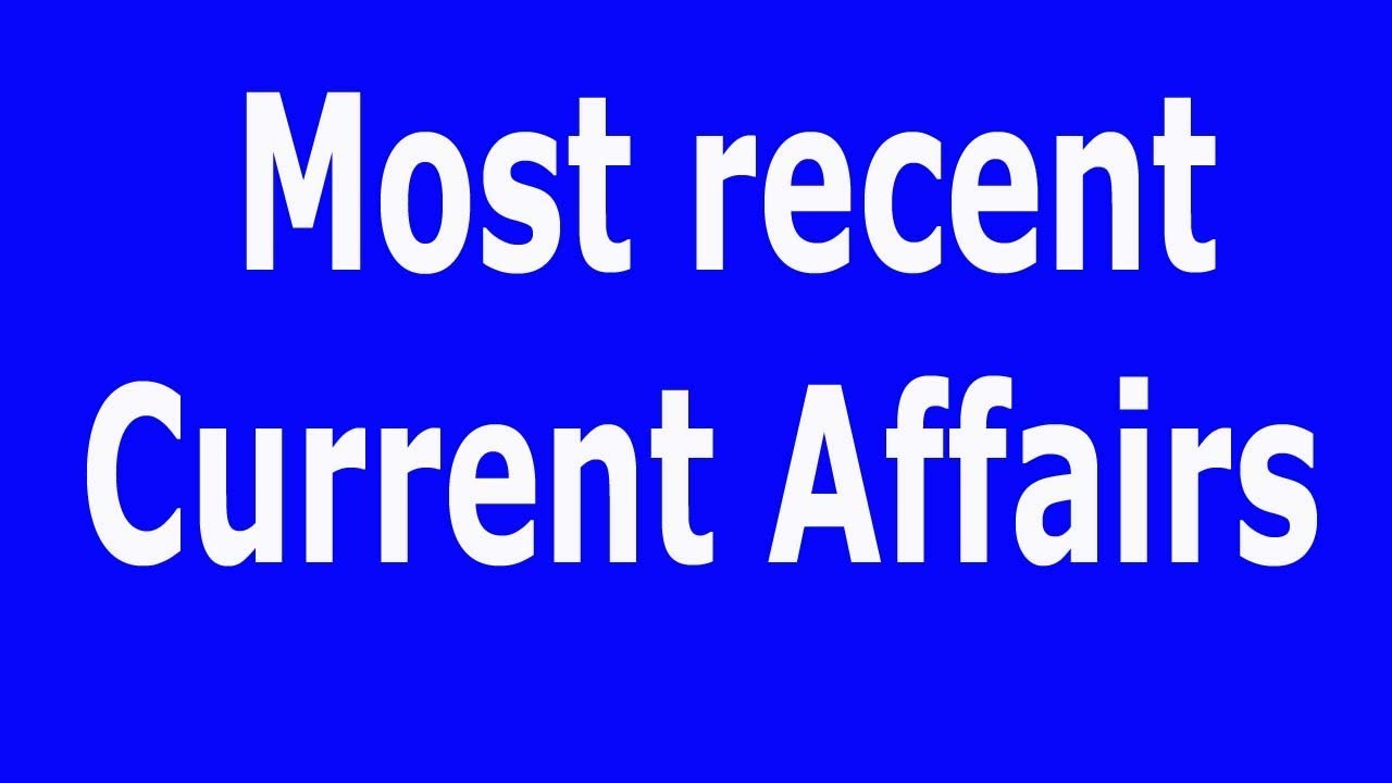 Most recent current affairs