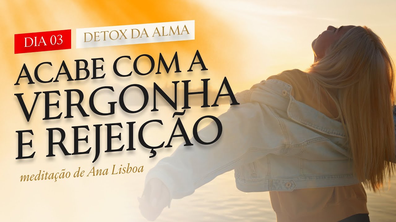 Meditação: Cura da Rejeição e da Vergonha - Ana Lisboa