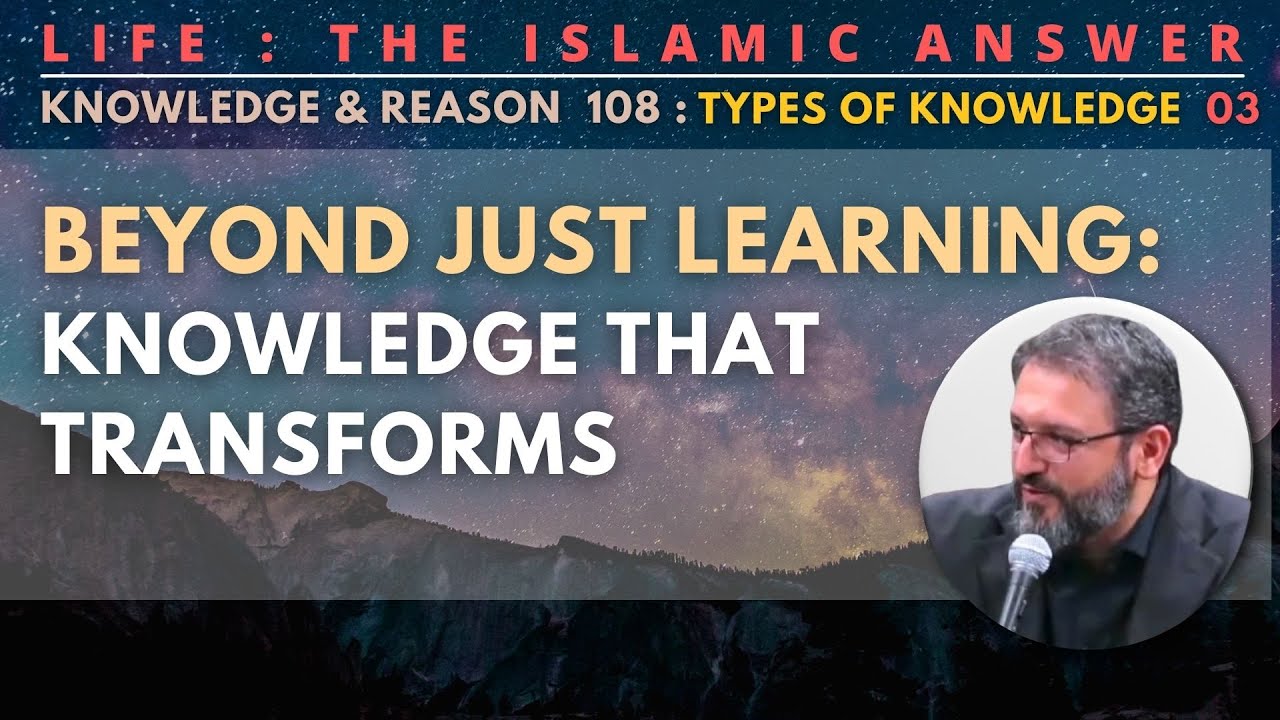 [Life:109] General Principles of Acquiring Knowledge in Islam and Its Benefits for Life