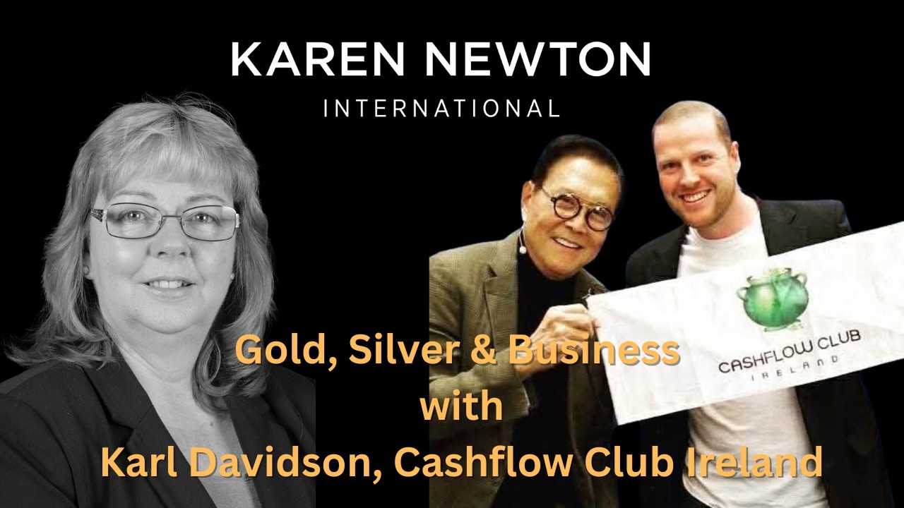 Gold Silver & Business, The Karl Davidson Interview - Karen Newton, Business and Wealth Strategy